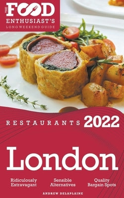 2022 London Restaurants - The Food Enthusiast's Long Weekend Guide by Delaplaine, Andrew