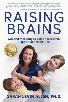 Raising Brains: Mindful Meddling to Raise Successful, Happy, Connected Kids by Allen, Sarah Levin