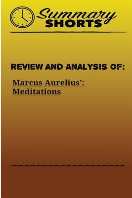 Review and Analysis of: Marcus Aurelius?: Meditations by Shorts, Summary