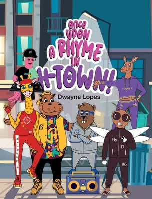 Once Upon a Rhyme in H-Town! by Dwayne Lopes