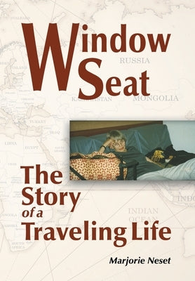 Window Seat: The Story of a Traveling Life by Neset, Marjorie