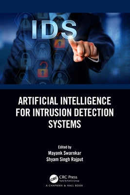 Artificial Intelligence for Intrusion Detection Systems by Swarnkar, Mayank