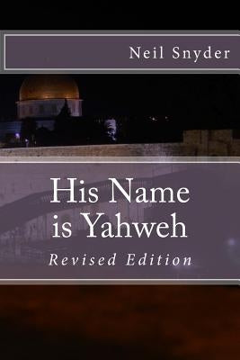 His Name is Yahweh: Revised Edition by Snyder, Neil