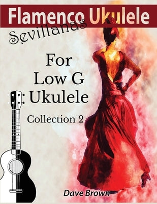 Flamenco Ukulele: Sevillanas Collection 2 by Brown, Dave