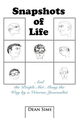 Snapshots of Life: And the People Met Along the Way by a Veteran Journalist by Sims, Dean
