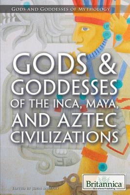 Gods & Goddesses of the Inca, Maya, and Aztec Civilizations by Murphy, John