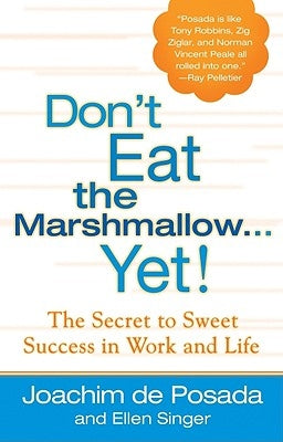 Don't Eat the Marshmallow Yet!: The Secret to Sweet Success in Work and Life by de Posada, Joachim