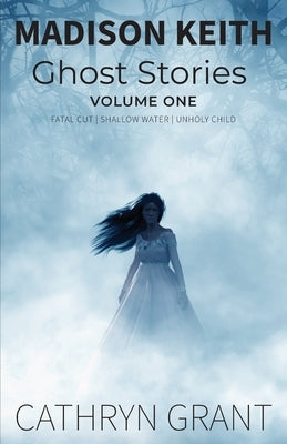 Madison Keith Ghost Stories by Grant, Cathryn