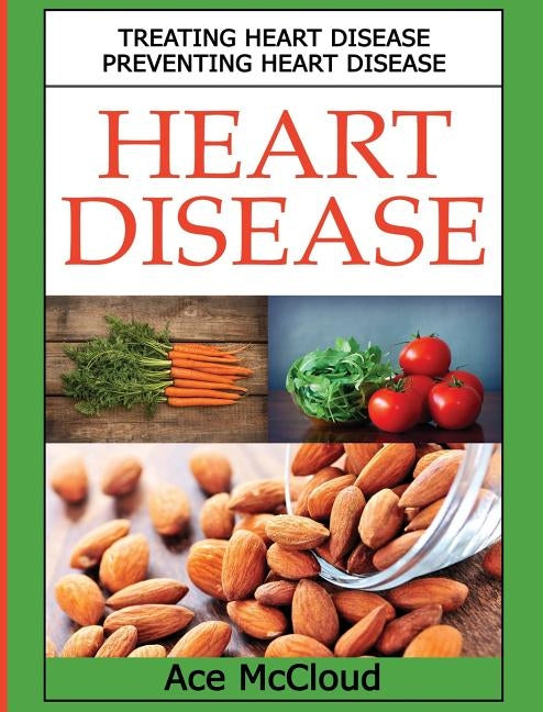Heart Disease: Treating Heart Disease: Preventing Heart Disease by McCloud, Ace