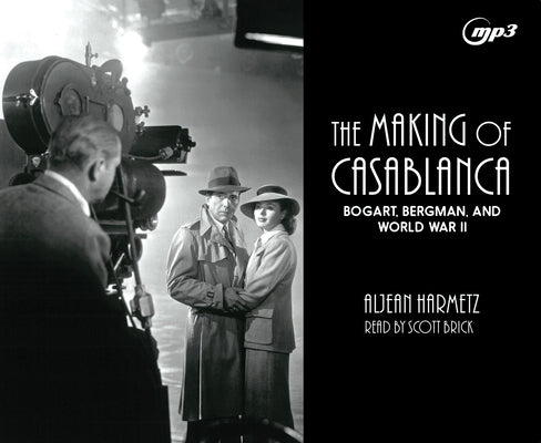 The Making of Casablanca: Bogart, Bergman, and World War II by Harmetz, Aljean