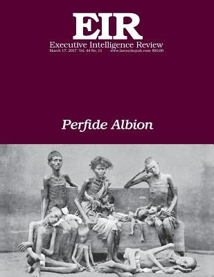 Perfide Albion: Executive Intelligence Review; Volume 44, Issue 11 by Larouche Jr, Lyndon H.