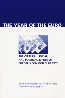 Year of the Euro: The Cultural, Social, and Political Import of Europe's Common Currency by Fishman, Robert M.