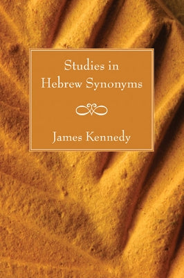 Studies in Hebrew Synonyms by Kennedy, James