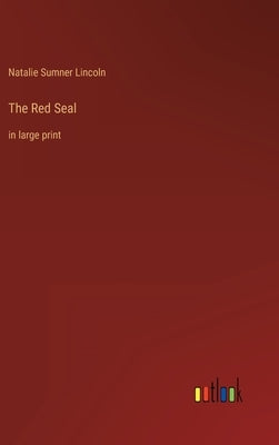 The Red Seal: in large print by Lincoln, Natalie Sumner
