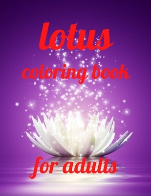 Lotus coloring book for adults: A Coloring Book of 35 Unique Stress Relief lotus Coloring Book Designs Paperback by Marie, Annie