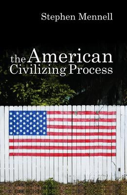 The American Civilizing Process by Mennell, Stephen