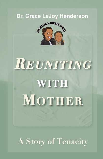 Reuniting with Mother: A Story of Tenacity by Henderson, Grace Lajoy