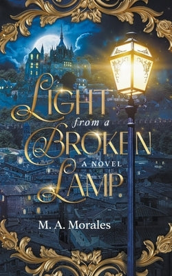 Light from a Broken Lamp by Morales, M. A.