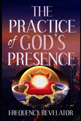 The Practice Of God's Presence by Revelator, Apostle Frequency