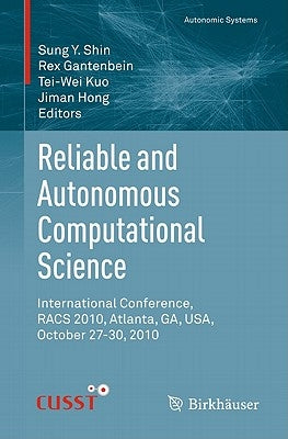 Reliable and Autonomous Computational Science: International Conference, Racs 2010, Atlanta, Ga, Usa, October 27-30, 2010 by Shin, Sung Y.
