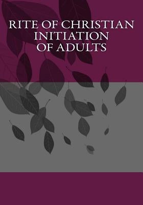 Rite of Christian Initiation of Adults by Leigh, Derek