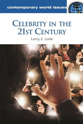 Celebrity in the 21st Century: A Reference Handbook by Leslie, Larry Z.