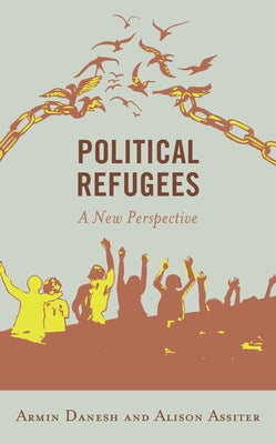 Political Refugees: A New Perspective by Danesh, Armin