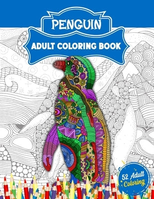 Penguin Adult Coloring Book: An Adult Coloring Book with 52 Cute Penguin Illustrations for Stress Relief and Relaxation. by World, 52 Coloring