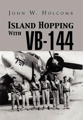 Island Hopping with VB-144 by Holcomb, John W.