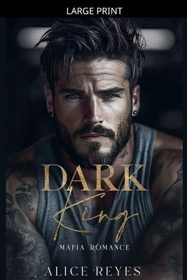 Dark King: Mafia Romance by Reyes, Alice