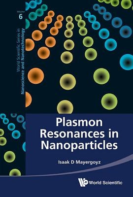 Plasmon Resonances in Nanoparticles by Mayergoyz, Isaak D.