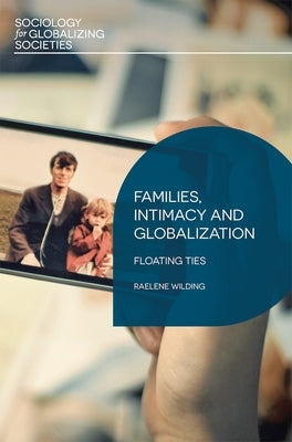 Families, Intimacy and Globalization: Floating Ties by Wilding, Raelene