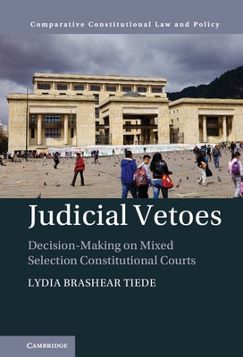 Judicial Vetoes: Decision-Making on Mixed Selection Constitutional Courts by Tiede, Lydia