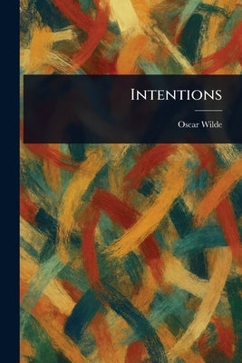 Intentions by Wilde, Oscar