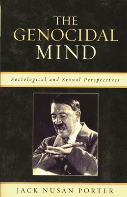 The Genocidal Mind: Sociological and Sexual Perspectives by Porter, Jack Nusan