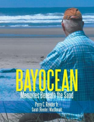 Bayocean: Memories Beneath the Sand by Reeder, Perry C., Jr.