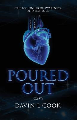 Poured Out: The Beginning of Awareness and Self Love by Cook, Davin
