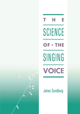 Science of the Singing Voice by Sundberg, Johan