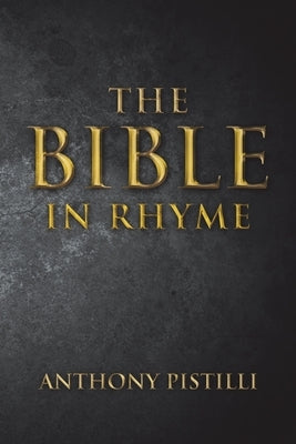 The Bible in Rhyme by Pistilli, Anthony