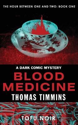 Blood Medicine: The Hour Between One and Two: Book One by Timmins, Thomas