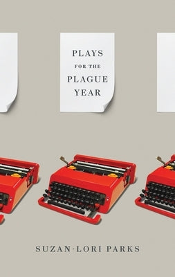 Plays for the Plague Year by Parks, Suzan-Lori