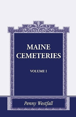 Maine Cemeteries: Vol. 1 by Westfall, Penny
