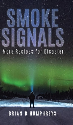 Smoke Signals: More Recipes for Disaster by Humphreys, Brian B.