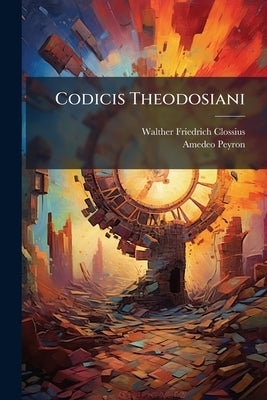 Codicis Theodosiani by Clossius, Walther Friedrich