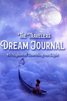 The Travelers Dream Journal: 45 Nights of Traveling on Light by Amen, Totukani