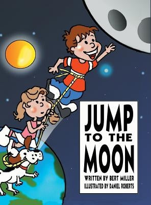 Jump to the Moon: A Book About Setting Realistic Goals by Miller, Bert