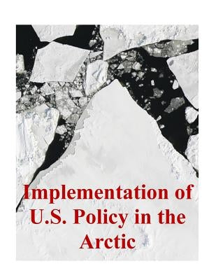 Implementation of U.S. Policy in the Arctic by U. S. Army Command and General Staff Col