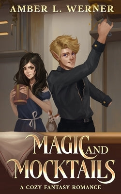 Magic and Mocktails: a cozy fantasy romance by Werner, Amber L.