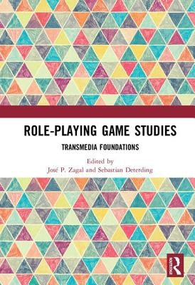 Role-Playing Game Studies: Transmedia Foundations by Deterding, Sebastian