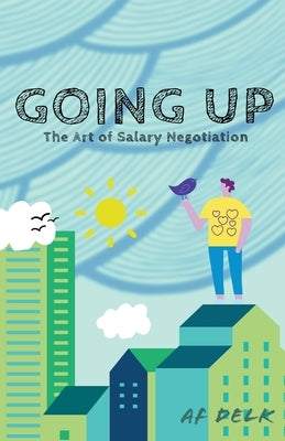 Going up: The Art of Salary Negotiation by Delk, Af